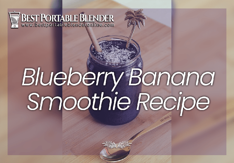 best-blueberry-banana-smoothie-recipe-best-portable-blender-online-featured-image